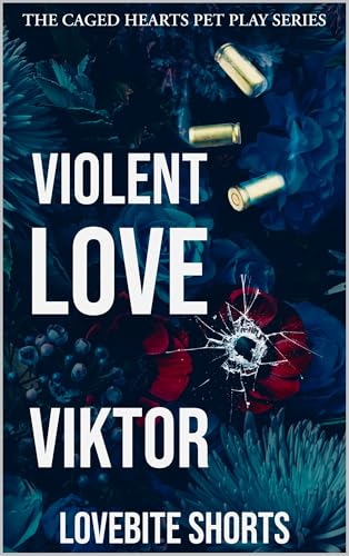 Violent Love: Viktor (The Caged Hearts Pet Play Series Book 5)