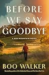 Before We Say Goodbye: A Red Mountain Novel Before We Say Goodbye: A Red Mountain Novel
