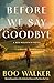 Before We Say Goodbye: A Red Mountain Novel