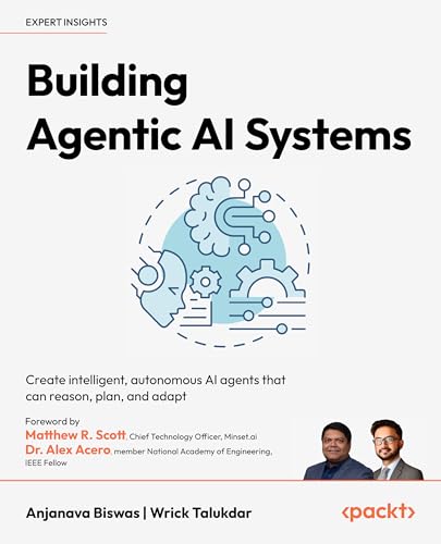 Building Agentic AI Systems: Create intelligent, autonomous AI agents that can reason, plan, and adapt (Kindle Edition)