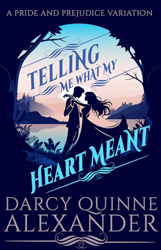 Telling Me What My Heart Meant: A Pride and Prejudice Variation (Kindle Edition)