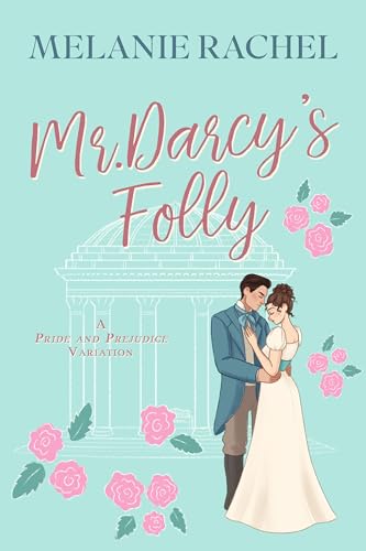 Mr. Darcy's Folly: A Pride and Prejudice Variation (The Rom Com Collection)