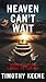 Heaven Can't Wait by Timothy Keene