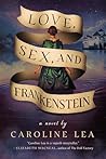 Love, Sex, and Frankenstein by Caroline Lea