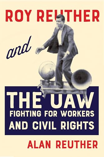 Roy Reuther and the UAW: Fighting for Workers and Civil Rights (Paperback)