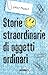 Storie straordinarie di oggetti ordinari by Emily Prokop