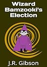 Wizard Bamzooki's Election (Wizard Bamzooki's Presidency #3)