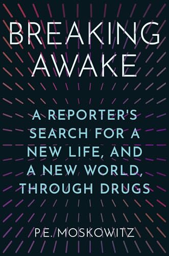 Breaking Awake: A Reporter's Search for a New Life, and a New World, Through Drugs (Hardcover)