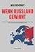 Was geschieht Wenn Russland gewinnt: Verstehen, was für Deutschland auf dem Spiel steht in einem Szenario, in dem Russland siegt: Ein von Carlo Masala ... journalistische Analyse (German Edition)