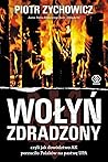 Wołyń zdradzony, czyli jak dowództwo AK porzuciło Polaków na pastwę UPA Wołyń zdradzony, czyli jak dowództwo AK porzuciło Polaków na pastwę UPA