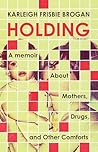 Holding: A Memoir...