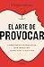 El arte de provocar: Cómo crear estrategias que impactan, conectan y cautivan (Spanish Edition)