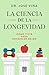 La ciencia de la longevidad: Cómo vivir para envejecer mejor (Spanish Edition)