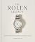 The Rolex Legacy: The history of Rolex through 120 seminal and rare watches