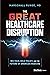 The Great Healthcare Disruption by Marschall Runge