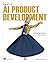 The Art of AI Product Development: Delivering business value