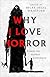 Book cover for Why I Love Horror: Essays on Horror Literature