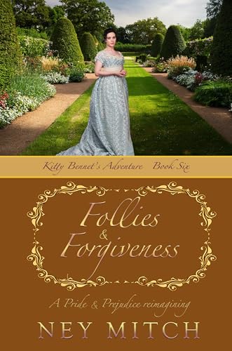 Follies & Forgiveness: A Pride & Prejudice Reimagining (Kitty Bennet Adventure Series Book 6)