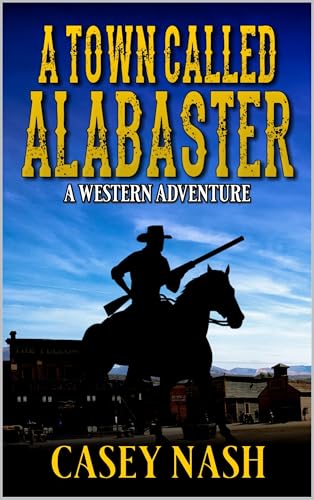 A Town Called Alabaster: A Western Adventure (Alabaster Western Series Book 1)