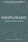 Inexplorado: Navegando Por Tu Camino Único de Fe (Spanish Edition) Inexplorado: Navegando Por Tu Camino Único de Fe (Spanish Edition)