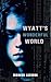 Wyatt's Wonderful World: A ...