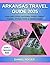 Arkansas Travel Guide 2025:...