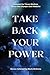 Take Back Your Power by Marla McKenna