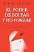 El poder de soltar y no for...
