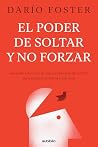 El poder de soltar y no forzar: Aprende a fluir con la vida y a liberarte del control para alcanzar armonía y plenitud (Spanish Edition)