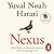 Nexus: A Brief History of Information Networks from the Stone Age to AI