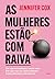 As mulheres estão com raiva...