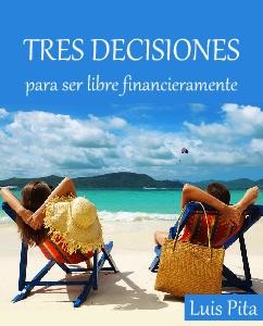 Tres decisiones para ser libre financieramente