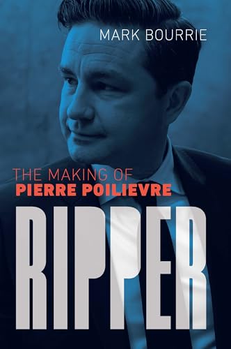 Ripper: The Making of Pierre Poilievre (Paperback)