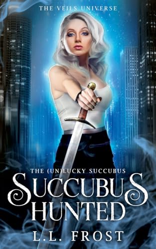 Succubus Hunted (The [un]Lucky Succubus #4)
