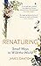 Renaturing: Small Ways to Wild the World