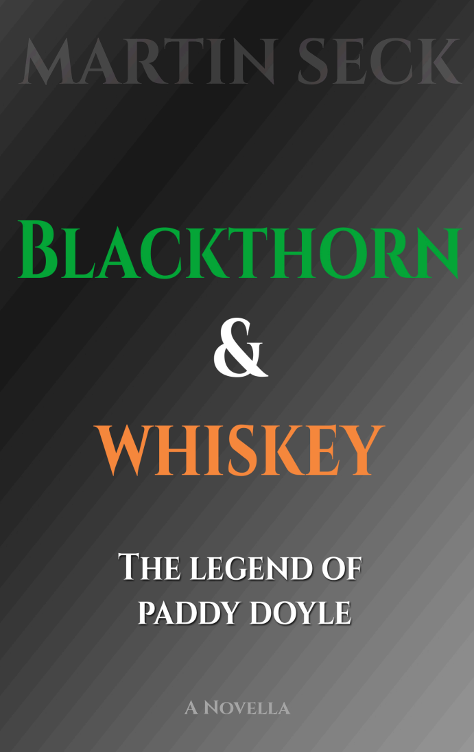 BLACKTHORN & WHISKEY: The Legend of Paddy Doyle - a novella featuring Irish Stick Fighting (Bataireacht) with a richly developed story set in Ireland during WWI
