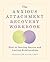 The Anxious Attachment Recovery Workbook: How to Develop Secure and Lasting Relationships