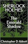 SHERLOCK HOLMES: The Emerald Shadow (The Watson Chronicles)