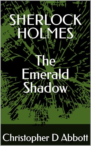 SHERLOCK HOLMES: The Emerald Shadow (The Watson Chronicles)