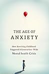Book cover for The Anxious Age: How Rewiring Childhood Triggered a Generation-Wide Mental Health Crisis: And Why No One Is Talking About It — Until Now.