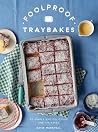 Foolproof Traybakes: 60 Simple and Delicious One-Tin Bakes Foolproof Traybakes: 60 Simple and Delicious One-Tin Bakes