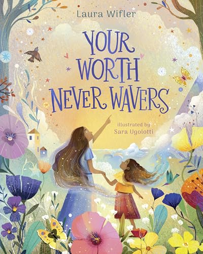Your Worth Never Wavers: Discover True Beauty as a Girl Made by God (Hardcover)