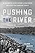 Pushing the River: An Epic ...