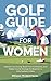 Golf Guide for Women by Megan Robertson