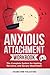 Anxious Attachment Workbook...
