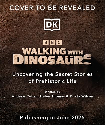 BBC Walking With Dinosaurs: Uncovering the Secret Stories of Prehistoric Life (Hardcover)