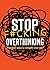 Stop F*cking Overthinking: ...