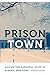 Prison Town: Making the Car...