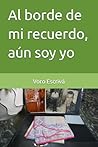 Al borde de mi recuerdo, aún soy yo (“El lenguaje de los silencios”) (Spanish Edition)