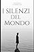 I SILENZI DEL MONDO